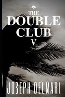 The Double Club V