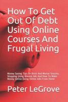How To Get Out Of Debt Using Online Courses And Frugal Living