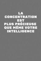 La Concentration Est Plus Précieuse Que Même Votre Intelligence