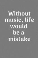 Without Music, Life Would Be a Mistake