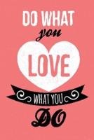Do What You Love What You Do - Pink - 122 Pages - 6X9in -