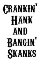 Crankin' Hank and Bangin' Skanks Journal - Notebook Funny Office Notebook/Journal For Women/Men/Boss/Coworkers/Colleagues/Students
