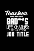 Teacher Only Because Bad**s Life Changer Is Not an Official Job Title