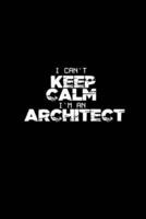 I Can't Keep Calm I'm an Architect