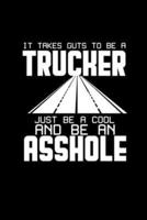 It Takes Guts to Be a Trucker Just Be Cool and Be an Asshole