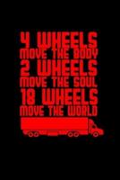 4 Wheels Move the Body 2 Wheels Move the Soul 18 Wheels Move the World