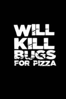 Will Kill Bugs for Pizza