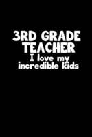 3rd Grade Teacher. I Love My Incredible Kids