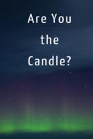 Are You the Candle