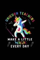 Unicorn Teachers Make A Little Magic Every Day