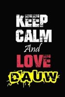 Keep Calm And Love Dauw
