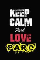 Keep Calm And Love Pard