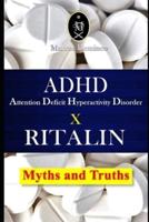 ADHD - Attention Deficit Hyperactivity Disorder X RITALIN - Myths and Truths