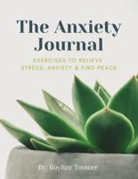 The Anxiety Journal Exercises To Relieve Stress, Anxiety & Find Peace