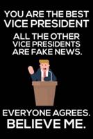 You Are The Best Vice President All The Other Vice Presidents Are Fake News. Everyone Agrees. Believe Me.