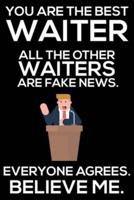 You Are The Best Waiter All The Other Waiters Are Fake News. Everyone Agrees. Believe Me.