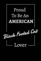Proud to Be an American Black Footed Cat Lover