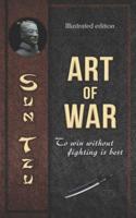 Sun Tzu - Art of War. To Win Without Fighting Is Best (Illustrated Edition)