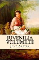 Juvenilia - Volume III Illustrated
