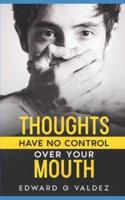 Thoughts Have No Control Over Your Mouth