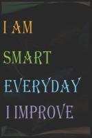 I Am Smart Everyday I Improve