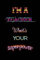I'm a Teacher What's Your Superpower
