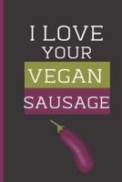 I Love Your Vegan Sausage