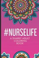 #Nurselife A Snarky Adult Coloring Book