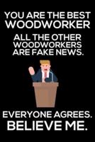 You Are The Best Woodworker All The Other Woodworkers Are Fake News. Everyone Agrees. Believe Me.