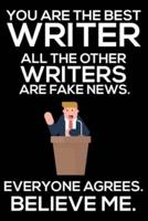 You Are The Best Writer All The Other Writers Are Fake News. Everyone Agrees. Believe Me.