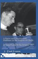 A  Naive and Sentimental Dubliner in the Legion of Christ: Surviving and Thriving after dealings with Pedophile, Psychopath, Legion of Christ Founder, Fr. Marcial Maciel.