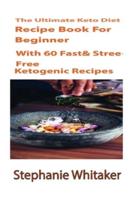 The Ultimate Keto Diet Recipe Book For Beginners