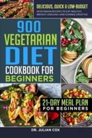 900 Vegetarian Diet Cookbook for Beginners