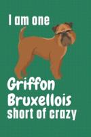 I Am One Griffon Bruxellois Short of Crazy