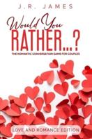 Would You Rather...? The Romantic Conversation Game for Couples
