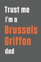 Trust Me I'm a Brussels Griffon Dad
