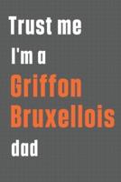 Trust Me I'm a Griffon Bruxellois Dad