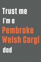 Trust Me I'm a Pembroke Welsh Corgi Dad