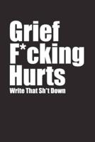 Grief F*cking Hurts Write That Sh*t Down Grieving The Loss