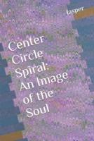 Center Circle Spiral: An Image of the Soul