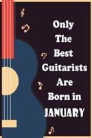Only The Best Guitarists Are Born in January , Musicsheets, Perfect Give for Birthdays