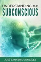 Understanding the Subconscious. By Jose Sanabria