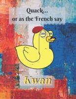 Quack, or as the French Say... Kwan