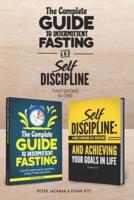 The Complete Guide to Intermittent Fasting & Self Discipline (2 books): Lose fat and get toned....and learn how to be a more determined person, harnessing the power of self discipline.