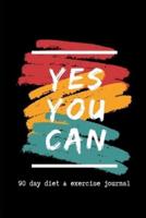 Yes You Can. 90 Day Diet & Exercise Journal