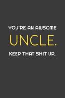 You're An Awesome Uncle. Keep That Shit Up. Funny Notebook Gift for Sister.