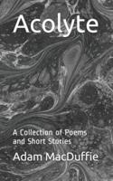 Acolyte: A Collection of Poems and Short Stories