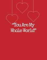 You Are My Whole World, Graph Paper Composition Notebook With a Cute Saying in the Front, Valentine's Day Gift for Wife