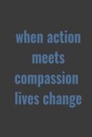 When Action Meets Compassion Lives Change Nursing School Planner 2019-2020 Academic Calendar Weekly And Monthly