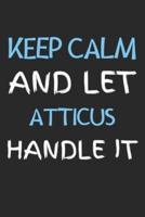 Keep Calm And Let Atticus Handle It